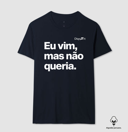 EU VIM MAS NÃO QUERIA