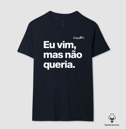 CAMISETA ALGODÃO PERUANO ACADEMIA EU VIM MAS NÃO QUERIA