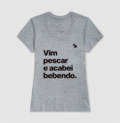 CAMISETA VIM PESCAR E ACABEI BEBENDO