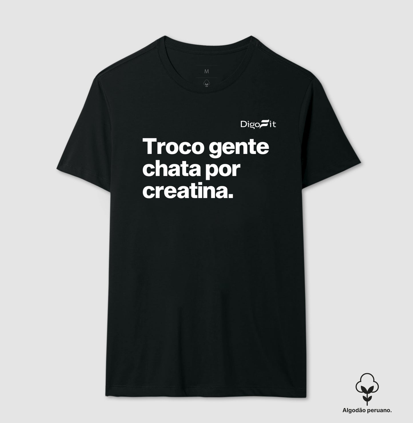 CAMISETA ALGODÃO PERUANO ACADEMIA TROCO GENTE CHATA POR CREATINA