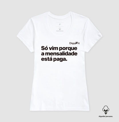 CAMISETA ALGODÃO PERUANO ACADEMIA SÓ VIM PORQUE A MENSALIDADE ESTÁ PAGA