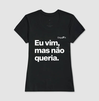 CAMISETA ACADEMIA EU VIM MAS NÃO QUERIA