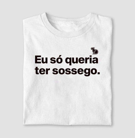 CAMISETA CASAL EU SÓ QUERIA TER SOSSEGO