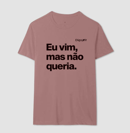 CAMISETA ACADEMIA EU VIM MAS NÃO QUERIA