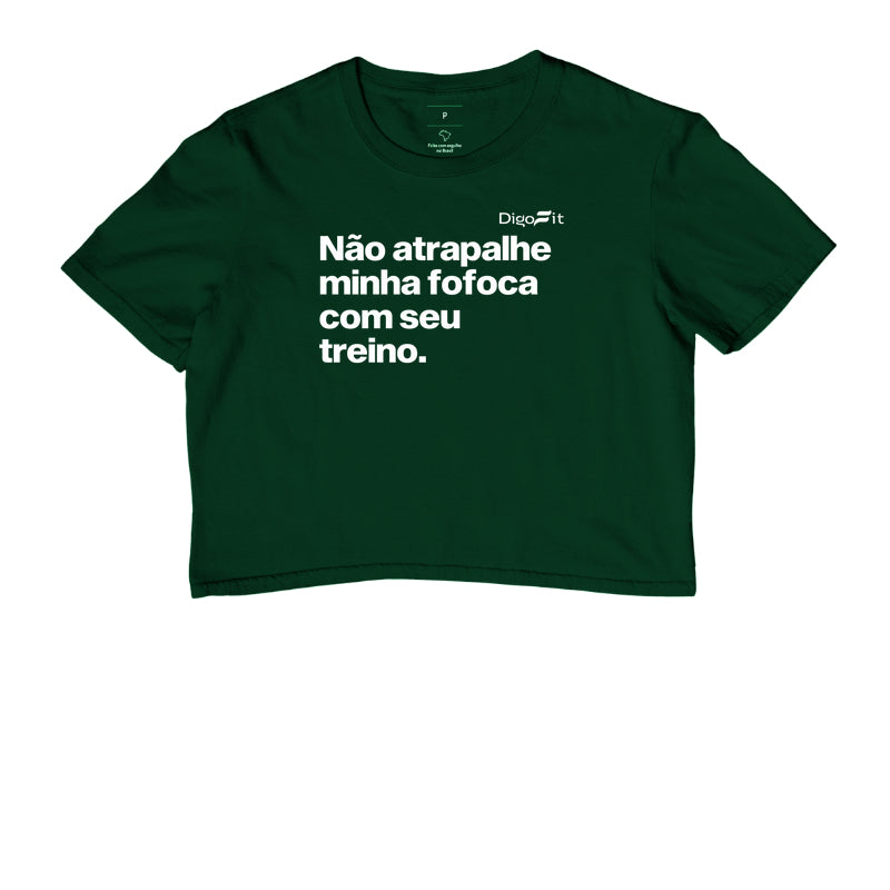 CROPPED ACADEMIA NÃO ATRAPALHE MINHA FOFOCA COM SEU TREINO