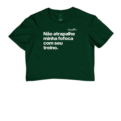 CROPPED ACADEMIA NÃO ATRAPALHE MINHA FOFOCA COM SEU TREINO
