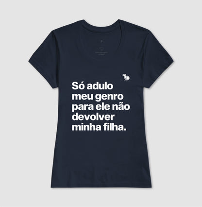 CAMISETA SÓ ADULO MEU GENRO PARA ELE NÃO DEVOLVER MINHA FILHA