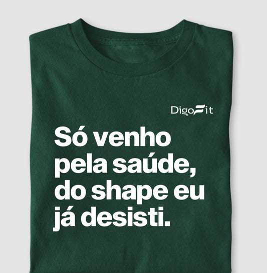 CAMISETA ACADEMIA SÓ VENHO PELA SAÚDE