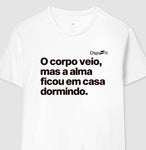 CAMISETA ACADEMIA O CORPO VEIO MAS A ALMA FICOU EM CASA