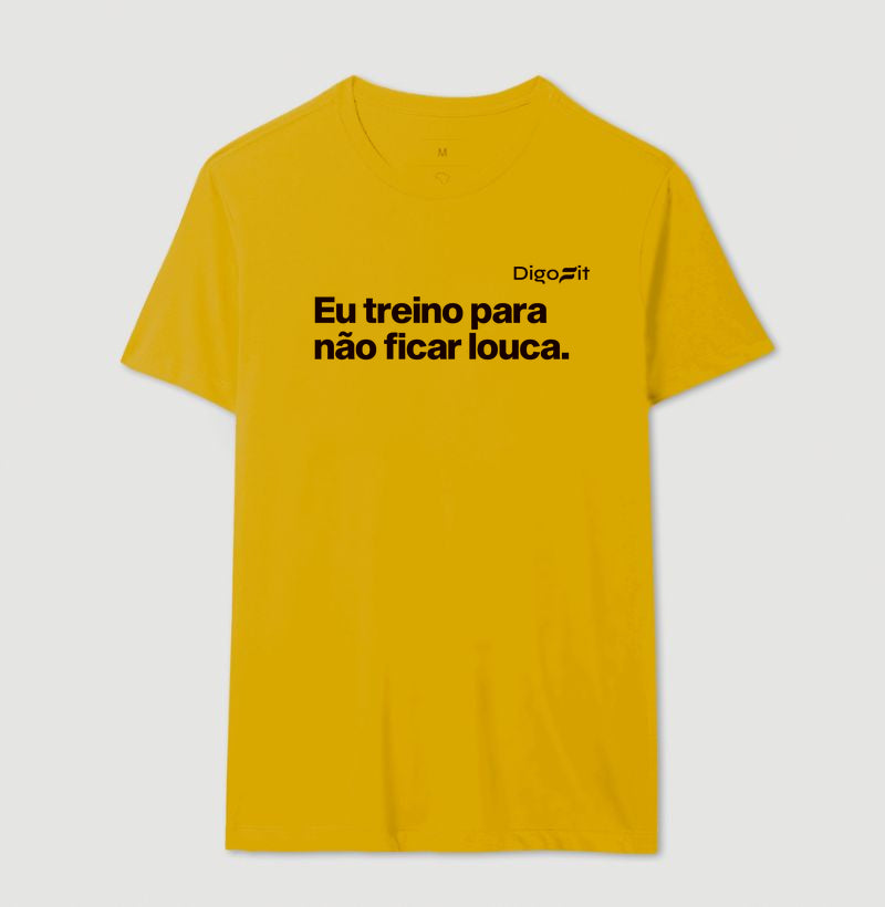 CAMISETA ACADEMIA EU TREINO PARA NÃO FICAR LOUCA