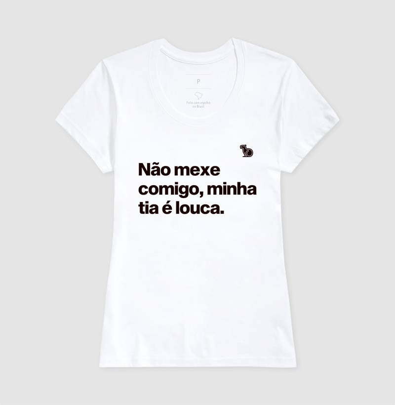 CAMISETA ADULTO NÃO MEXE COMIGO MINHA TIA É LOUCA