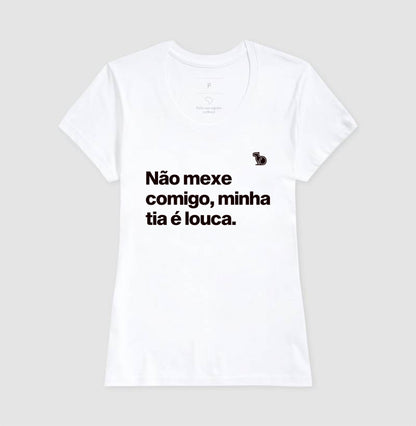 CAMISETA ADULTO NÃO MEXE COMIGO MINHA TIA É LOUCA