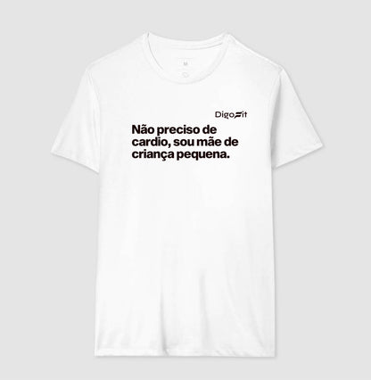 CAMISETA ACADEMIA NÃO PRECISO DE CARDIO SOU MÃE