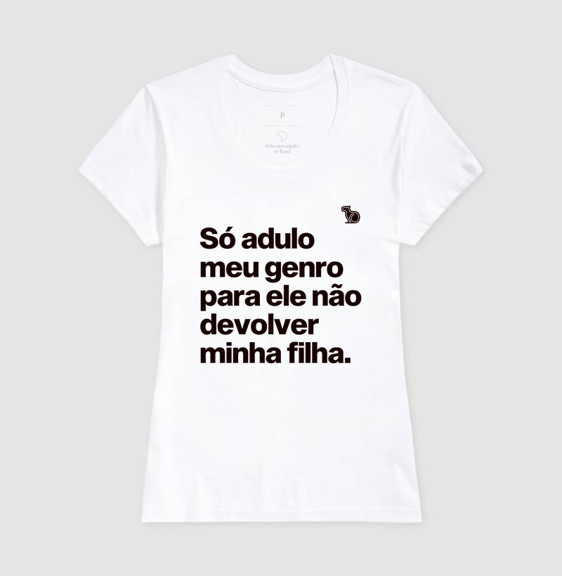 CAMISETA SÓ ADULO MEU GENRO PARA ELE NÃO DEVOLVER MINHA FILHA