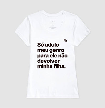 CAMISETA SÓ ADULO MEU GENRO PARA ELE NÃO DEVOLVER MINHA FILHA