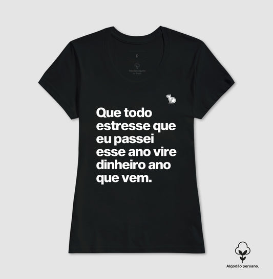 CAMISETA ALGODÃO PERUANO ANO NOVO QUE TODO ESTRESSE VIRE DINHEIRO