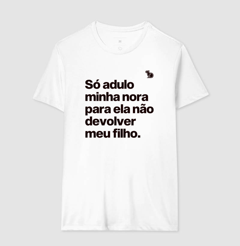 CAMISETA SÓ ADULO MINHA NORA PARA ELA NÃO DEVOLVER MEU FILHO