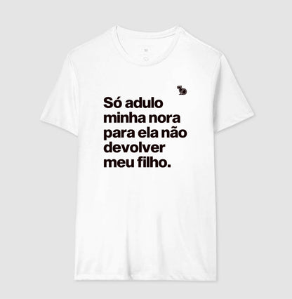 CAMISETA SÓ ADULO MINHA NORA PARA ELA NÃO DEVOLVER MEU FILHO