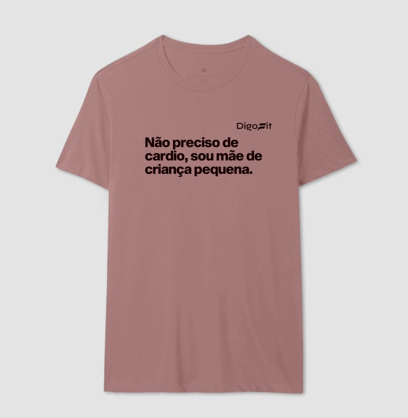 CAMISETA ACADEMIA NÃO PRECISO DE CARDIO SOU MÃE