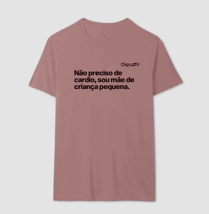 CAMISETA ACADEMIA NÃO PRECISO DE CARDIO SOU MÃE