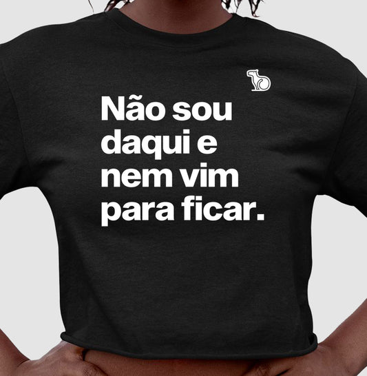 CROPPED CARNAVAL NÃO SOU DAQUI E NÃO VIM PARA FICAR