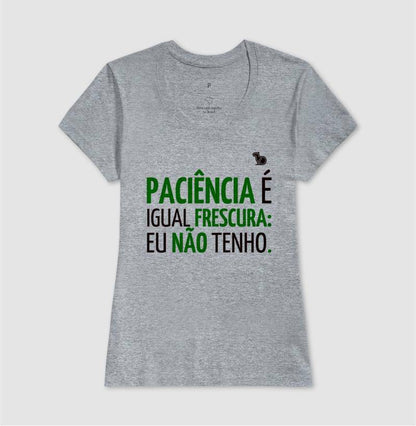 CAMISETA PACIÊNCIA É IGUAL FRESCURA