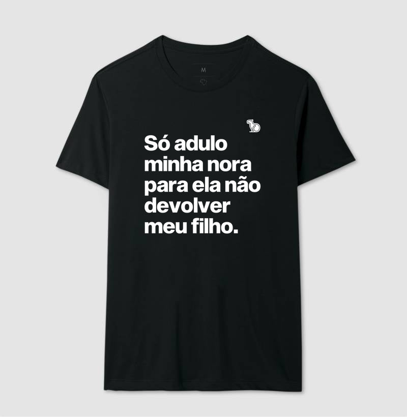 CAMISETA SÓ ADULO MINHA NORA PARA ELA NÃO DEVOLVER MEU FILHO