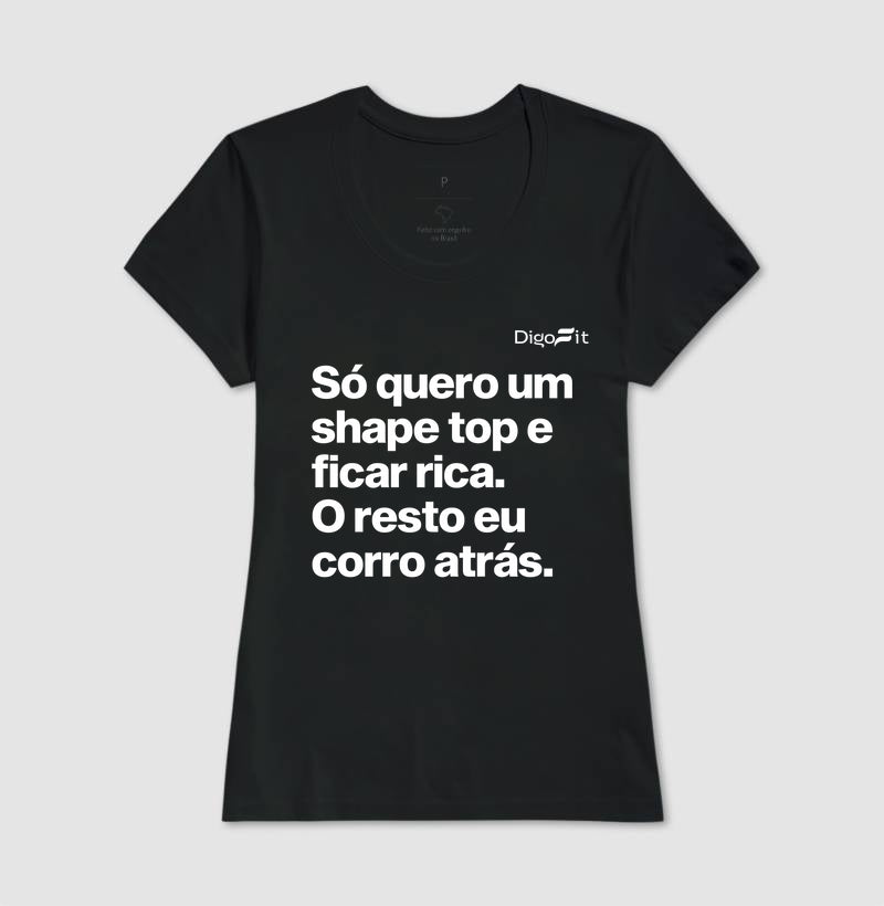 CAMISETA ACADEMIA EU SÓ QUERO UM SHAPE TOP E FICAR RICA