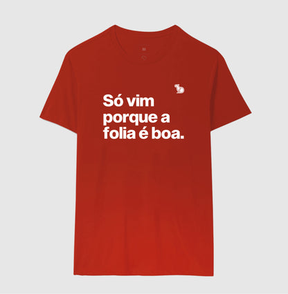 CAMISETA CARNAVAL SÓ VIM PORQUE A FOLIA É BOA