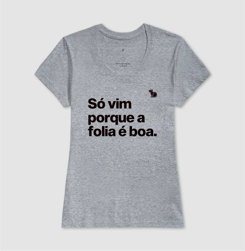 CAMISETA CARNAVAL SÓ VIM PORQUE A FOLIA É BOA