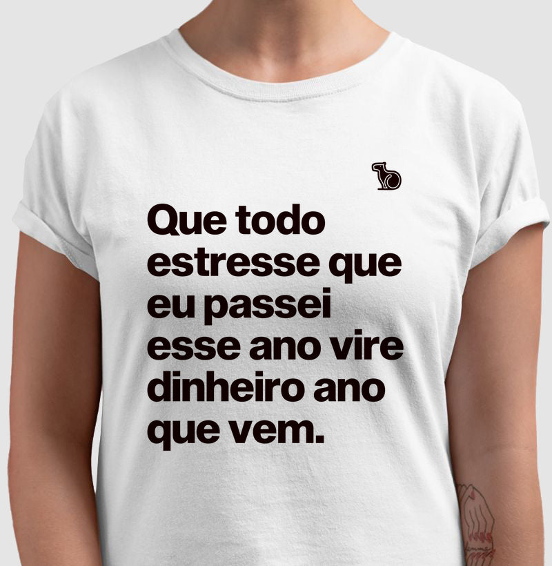 CAMISETA ANO NOVO QUE TODO ESTRESSE VIRE DINHEIRO