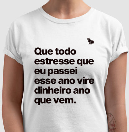 CAMISETA ANO NOVO QUE TODO ESTRESSE VIRE DINHEIRO