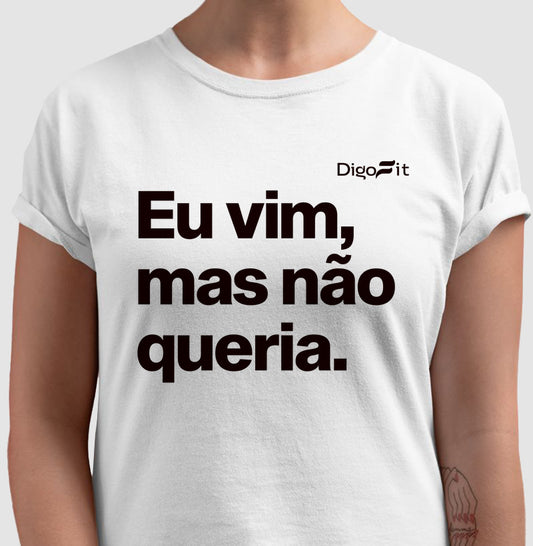 CAMISETA ACADEMIA EU VIM MAS NÃO QUERIA
