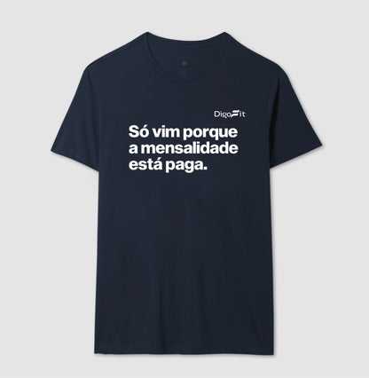 CAMISETA ACADEMIA SÓ VIM PORQUE A MENSALIDADE ESTÁ PAGA