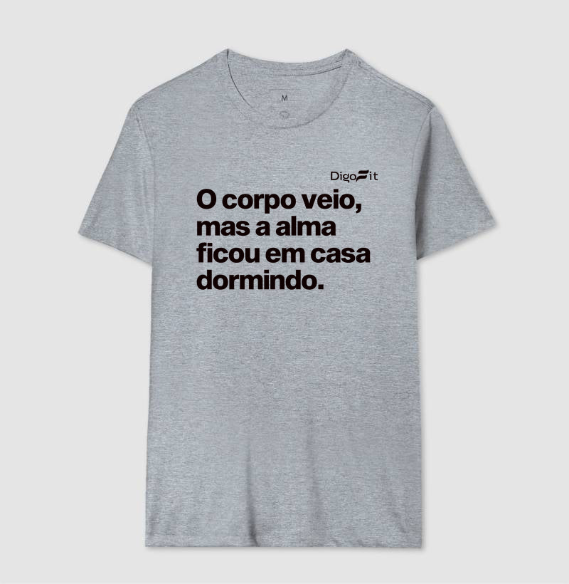 CAMISETA ACADEMIA O CORPO VEIO MAS A ALMA FICOU EM CASA