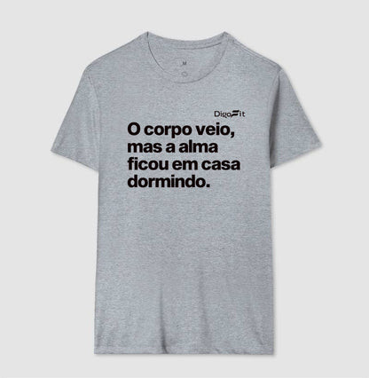 CAMISETA ACADEMIA O CORPO VEIO MAS A ALMA FICOU EM CASA