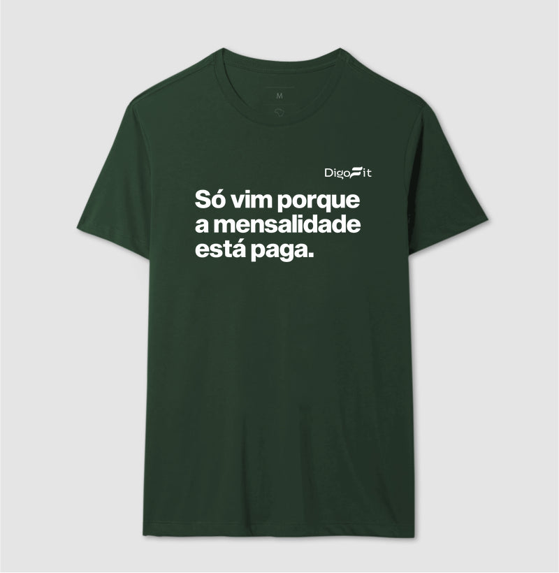 CAMISETA ACADEMIA SÓ VIM PORQUE A MENSALIDADE ESTÁ PAGA