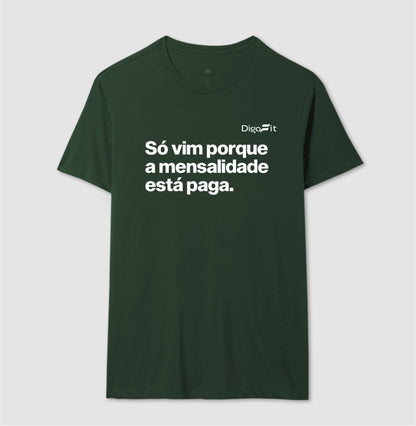 CAMISETA ACADEMIA SÓ VIM PORQUE A MENSALIDADE ESTÁ PAGA