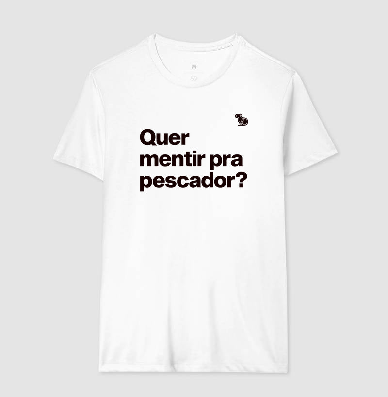 CAMISETA QUER MENTIR PARA PESCADOR