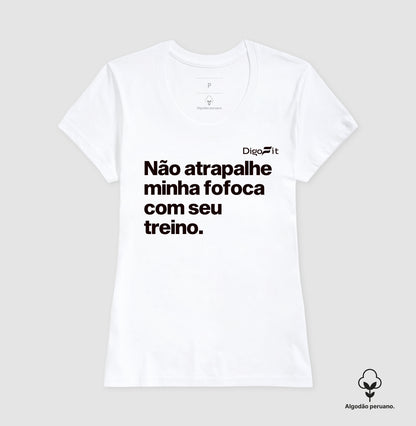 CAMISETA ALGODÃO PERUANO ACADEMIA NÃO ATRAPALHE MINHA FOFOCA COM SEU TREINO