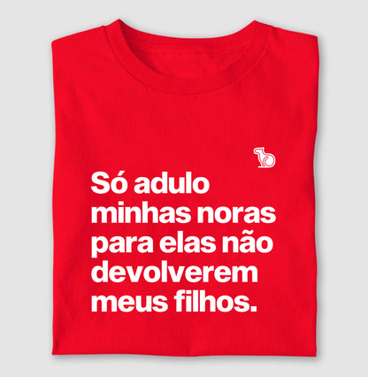 CAMISETA SÓ ADULO MINHAS NORAS PARA ELAS NÃO DEVOLVEREM MEUS FILHOS