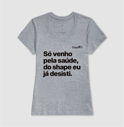 CAMISETA ACADEMIA SÓ VENHO PELA SAÚDE
