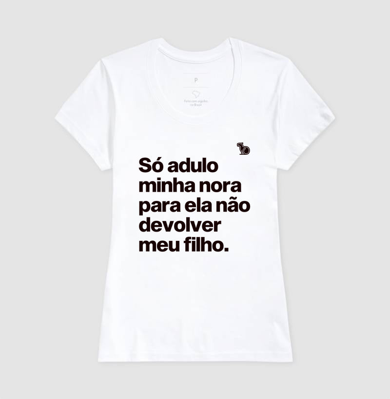 CAMISETA SÓ ADULO MINHA NORA PARA ELA NÃO DEVOLVER MEU FILHO