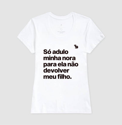 CAMISETA SÓ ADULO MINHA NORA PARA ELA NÃO DEVOLVER MEU FILHO