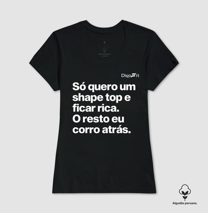 CAMISETA ALGODÃO PERUANO ACADEMIA EU SÓ QUERO UM SHAPE TOP E FICAR RICA