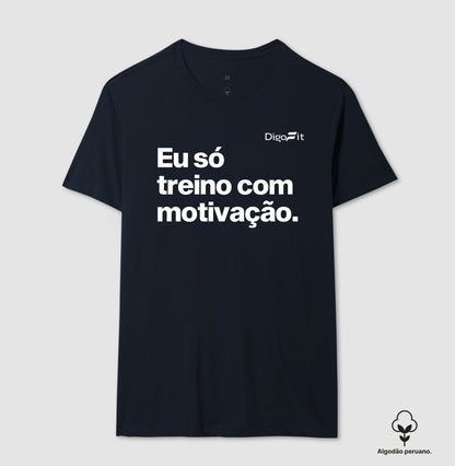 CAMISETA ALGODÃO PERUANO ACADEMIA EU SÓ TREINO COM MOTIVAÇÃO