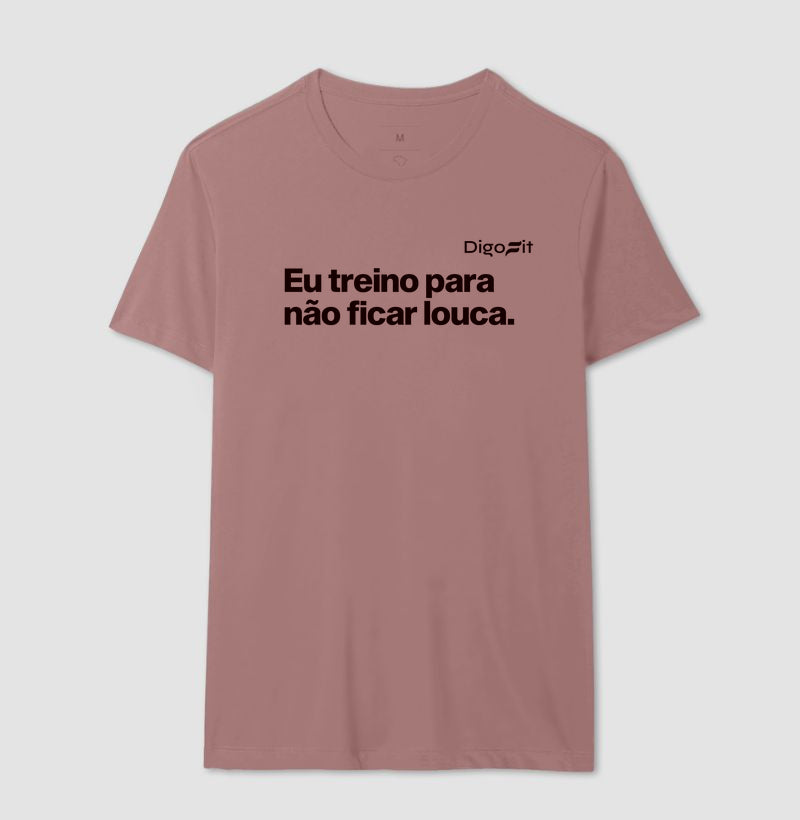 CAMISETA ACADEMIA EU TREINO PARA NÃO FICAR LOUCA