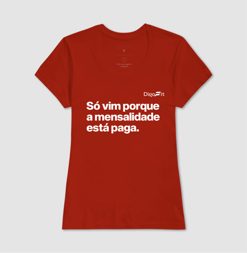 CAMISETA ACADEMIA SÓ VIM PORQUE A MENSALIDADE ESTÁ PAGA