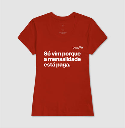 CAMISETA ACADEMIA SÓ VIM PORQUE A MENSALIDADE ESTÁ PAGA