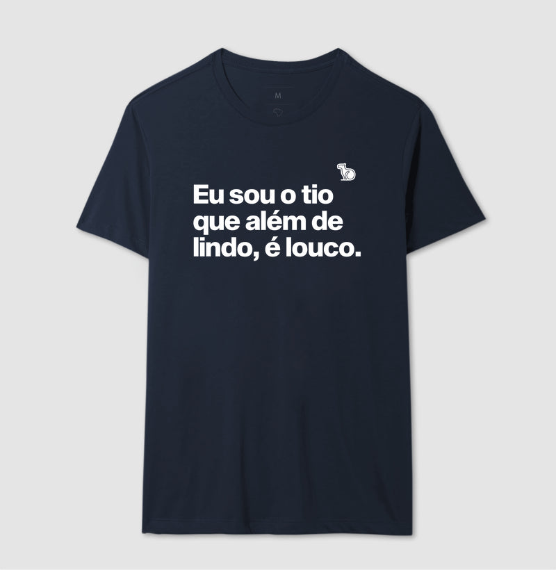 CAMISETA EU SOU O TIO QUE ALÉM DE LINDO É LOUCO